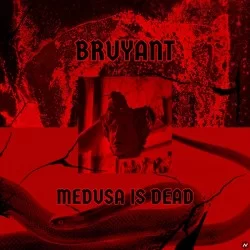 BRUYANT - Medusa Is Dead