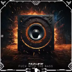 Tazlow - Fuck With The Bass